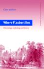 Image for Where Flaubert lies  : chronology, mythology and history