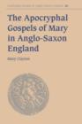 Image for The apocryphal gospels of Mary in Anglo-Saxon England