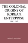 Image for The Colonial Origins of Korean Enterprise : 1910-1945