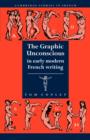 Image for The Graphic Unconscious in Early Modern French Writing
