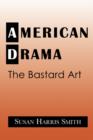 Image for American drama  : the bastard art
