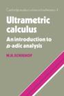 Image for Ultrametric calculus  : an introduction to p-adic analysis