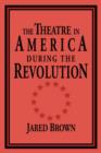 Image for The Theatre in America during the Revolution