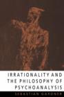 Image for Irrationality and the philosophy of psychoanalysis