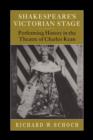 Image for Shakespeare&#39;s Victorian Stage : Performing History in the Theatre of Charles Kean