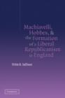 Image for Machiavelli, Hobbes, and the Formation of a Liberal Republicanism in England