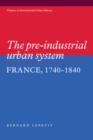 Image for The pre-industrial urban system  : France, 1740-1840