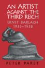 Image for An artist against the Third Reich  : Ernst Barlach, 1933-1938