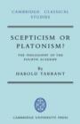 Image for Scepticism or Platonism?  : the philosophy of the Fourth Academy