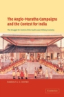 Image for The Anglo-Maratha campaigns and the contest for India  : the struggle for control of the South Asian military economy