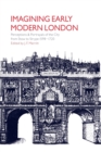 Image for Imagining early modern London  : perceptions and portrayals of the city from Stow to Strype, 1598-1720