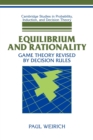 Image for Equilibrium and rationality  : game theory revised by decision rules