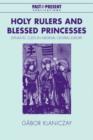 Image for Holy Rulers and Blessed Princesses : Dynastic Cults in Medieval Central Europe