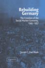 Image for Rebuilding Germany  : the creation of the social market economy, 1945-1957