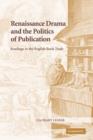 Image for Renaissance Drama and the Politics of Publication