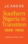 Image for Southern Nigeria in Transition 1885-1906 : Theory and Practice in a Colonial Protectorate