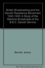 Image for British Broadcasting and the Danish Resistance Movement 1940-1945 : A Study of the Wartime Broadcasts of the B.B.C. Danish Service