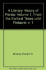 Image for A Literary History of Persia: Volume 1, From the Earliest Times until Firdawsi