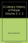 Image for A Literary History of Persia: Volume 3