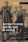 Image for German strategy and the path to Verdun  : Erich von Falkenhayn and the development of attrition, 1870-1916