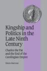 Image for Kingship and politics in the late ninth century  : Charles the Fat and the end of the Carolingian Empire