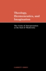 Image for Theology, hermeneutics, and imagination  : the crisis of interpretation at the end of modernity