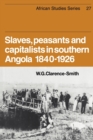 Image for Slaves, Peasants and Capitalists in Southern Angola 1840-1926