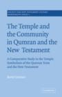 Image for The Temple and the Community in Qumran and the New Testament : A Comparative Study in the Temple Symbolism of the Qumran Texts and the New Testament