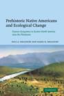Image for Prehistoric Native Americans and Ecological Change : Human Ecosystems in Eastern North America since the Pleistocene