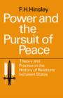 Image for Power and the Pursuit of Peace: Theory and Practice in the History of Relations Between States