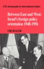 Image for Between East and West  : Israel&#39;s foreign policy orientation, 1948-1956