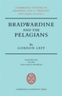 Image for Bradwardine and the Pelagians : A Study of his &#39;De Causa Dei&#39; and it&#39;s Opponents
