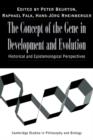 Image for The concept of the gene in development and evolution  : historical and epistemological perspectives