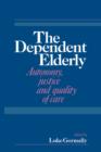 Image for The dependent elderly  : autonomy, justice and quality of care