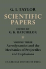 Image for The Scientific Papers of Sir Geoffrey Ingram Taylor: Volume 3, Aerodynamics and the Mechanics of Projectiles and Explosions