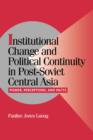 Image for Institutional change and political continuity in post-Soviet central Asia  : power, perceptions, and pacts