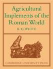 Image for Agricultural Implements of the Roman World