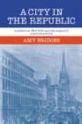 Image for A city in the republic  : antebellum New York and the origins of machine politics