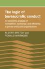 Image for The logic of bureaucratic conduct  : an economic analysis of competition, exchange, and efficiency in private and public organizations