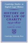 Image for History of the Law of Charity, 1532-1827