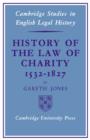 Image for History of the law of charity, 1532-1827