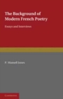 Image for The Background of Modern French Poetry : Essays and Interviews