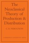 Image for The Neoclassical Theory of Production and Distribution