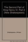 Image for The Second Part of King Henry VI, Part 2 : The Cambridge Dover Wilson Shakespeare