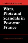 Image for Wars, Plots and Scandals in Post-War France