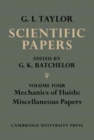 Image for The Scientific Papers of Sir Geoffrey Ingram Taylor: Volume 4, Mechanics of Fluids: Miscellaneous Papers