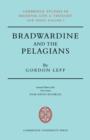 Image for Bradwardine and the Pelagians  : a study of his De causa Dei and its opponents