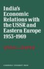 Image for India&#39;s Economic Relations with the USSR and Eastern Europe 1953 to 1969