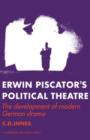 Image for Erwin Piscator&#39;s Political Theatre : The Development of Modern German Drama