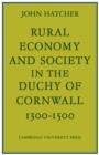 Image for Rural Economy and Society in the Duchy of Cornwall 1300–1500